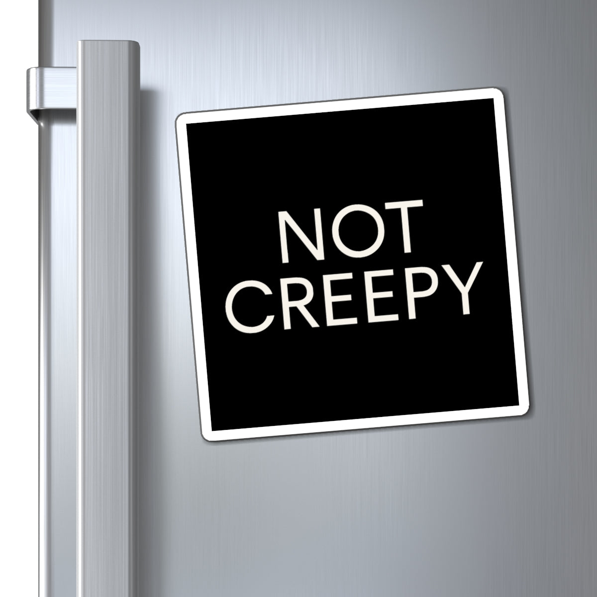 NOT CREEPY Magnet