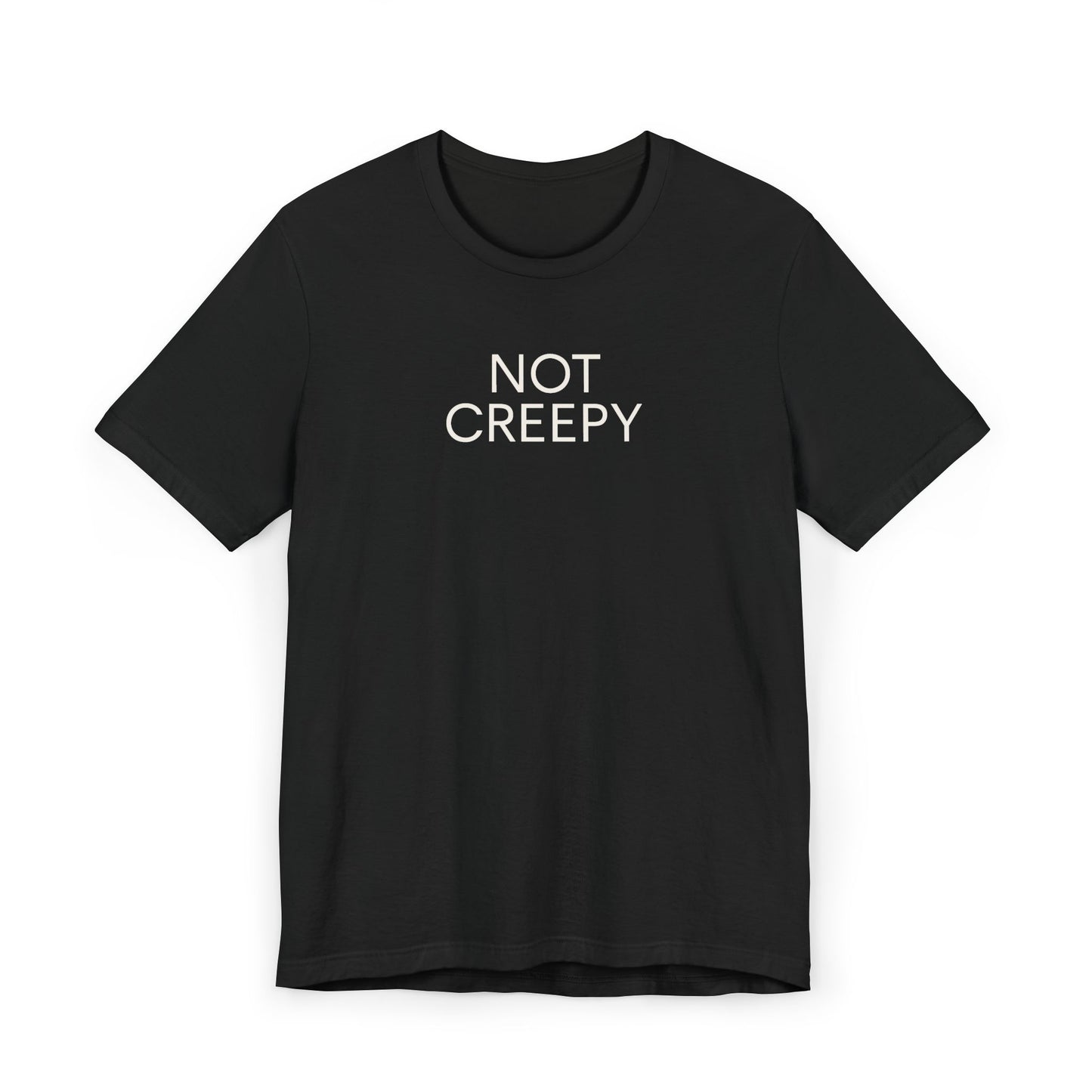 NOT CREEPY T-Shirt