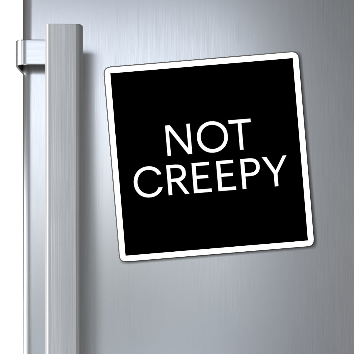 NOT CREEPY Magnet