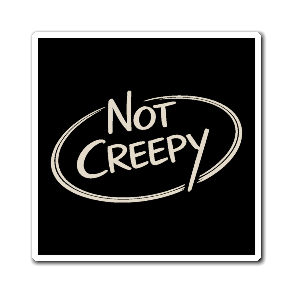 NOT CREEPY Magnet