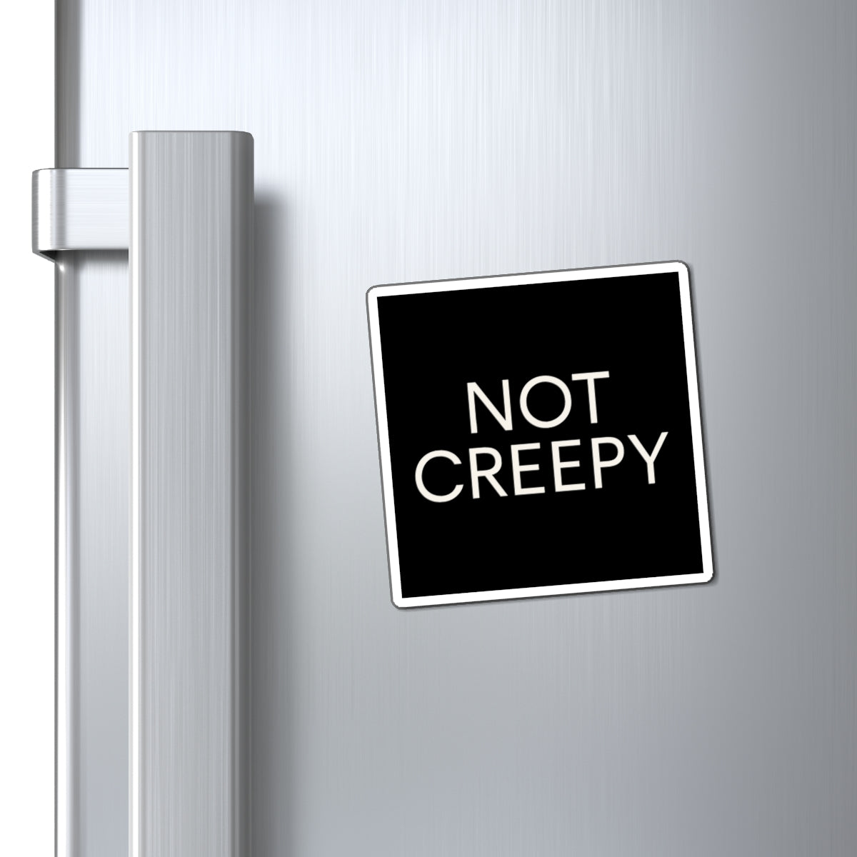 NOT CREEPY Magnet