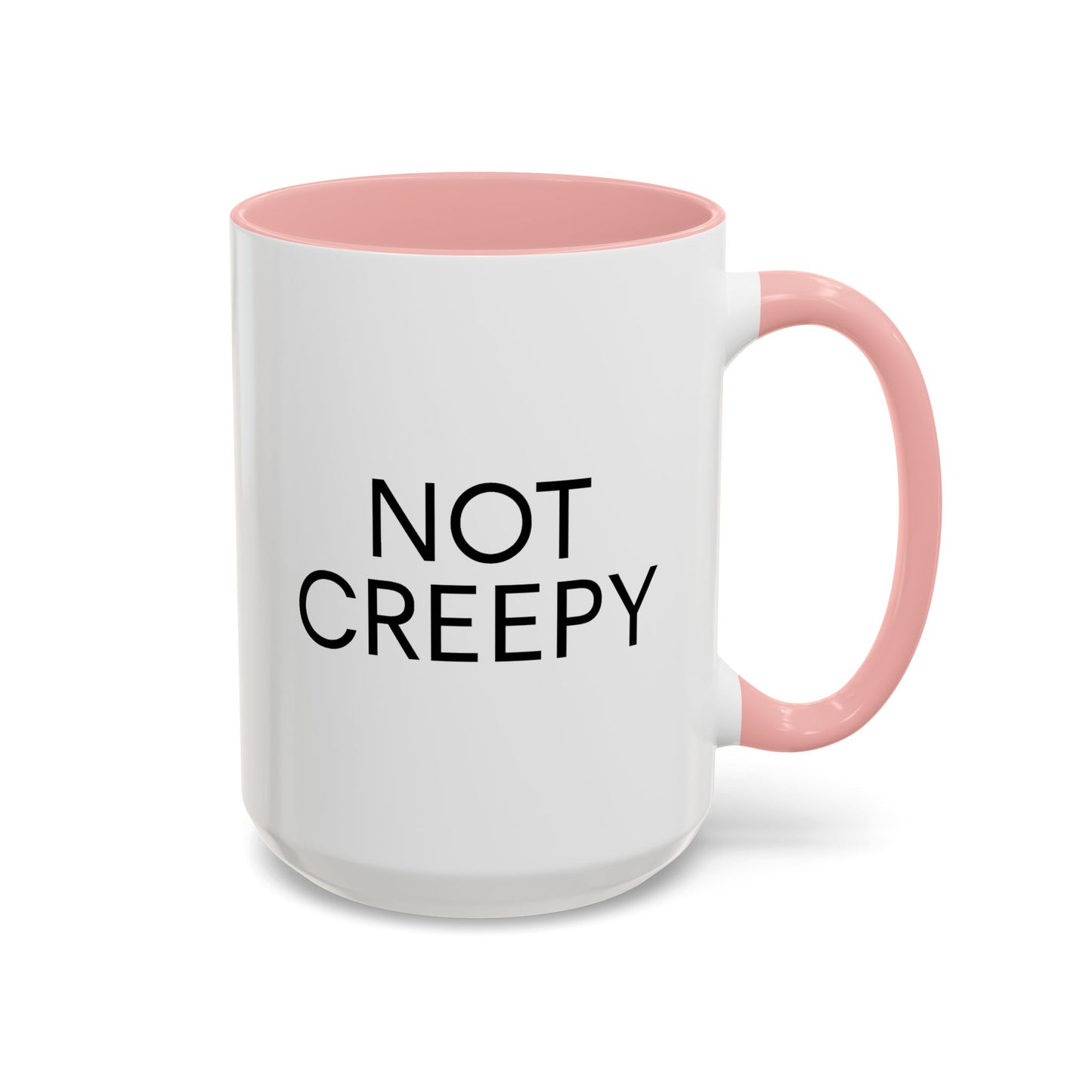 NOT CREEPY Coffee Mug