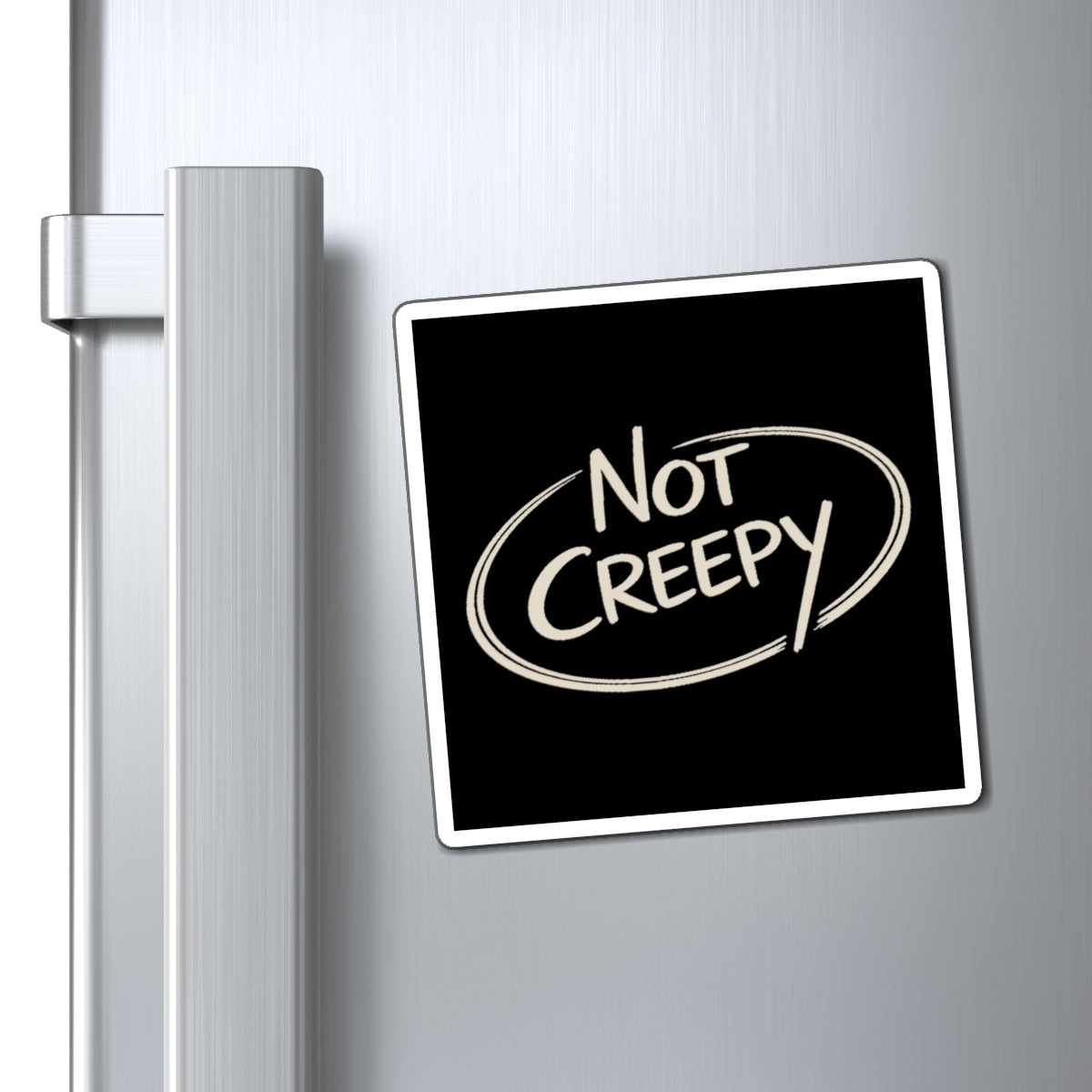 NOT CREEPY Magnet