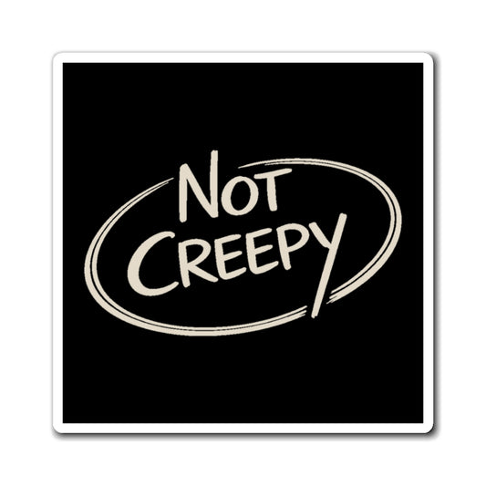 NOT CREEPY Magnet