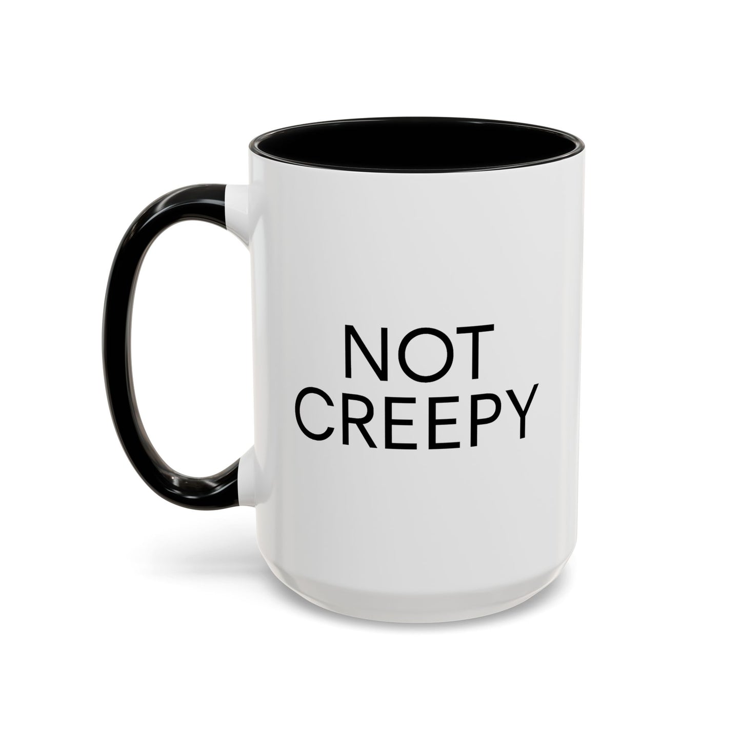 NOT CREEPY Coffee Mug