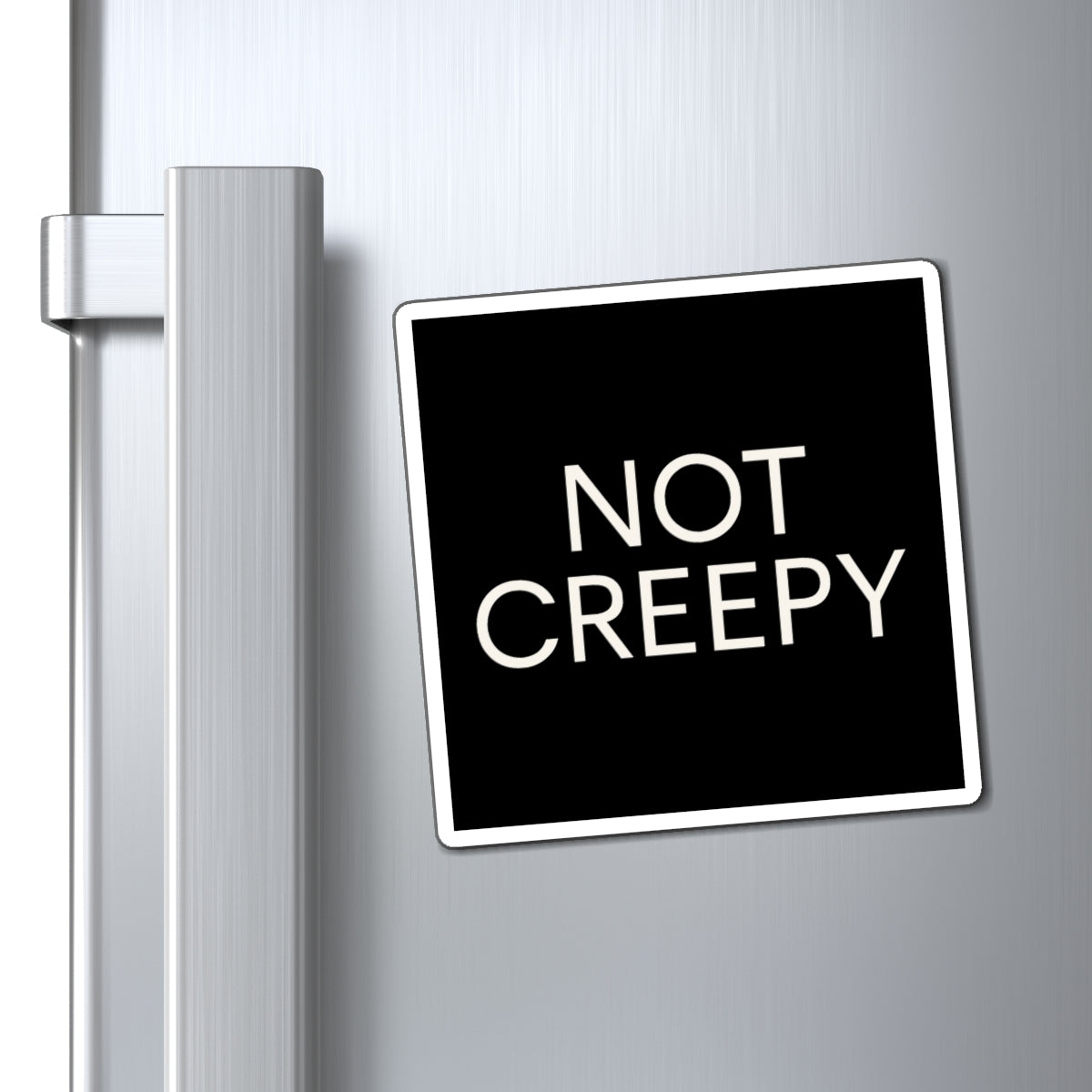 NOT CREEPY Magnet