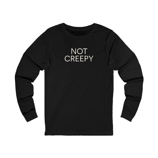 NOT CREEPY Long Sleeve Tee