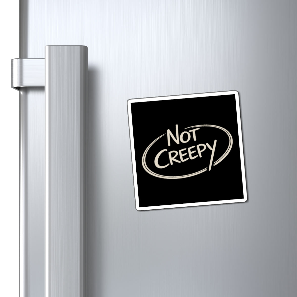 NOT CREEPY Magnet