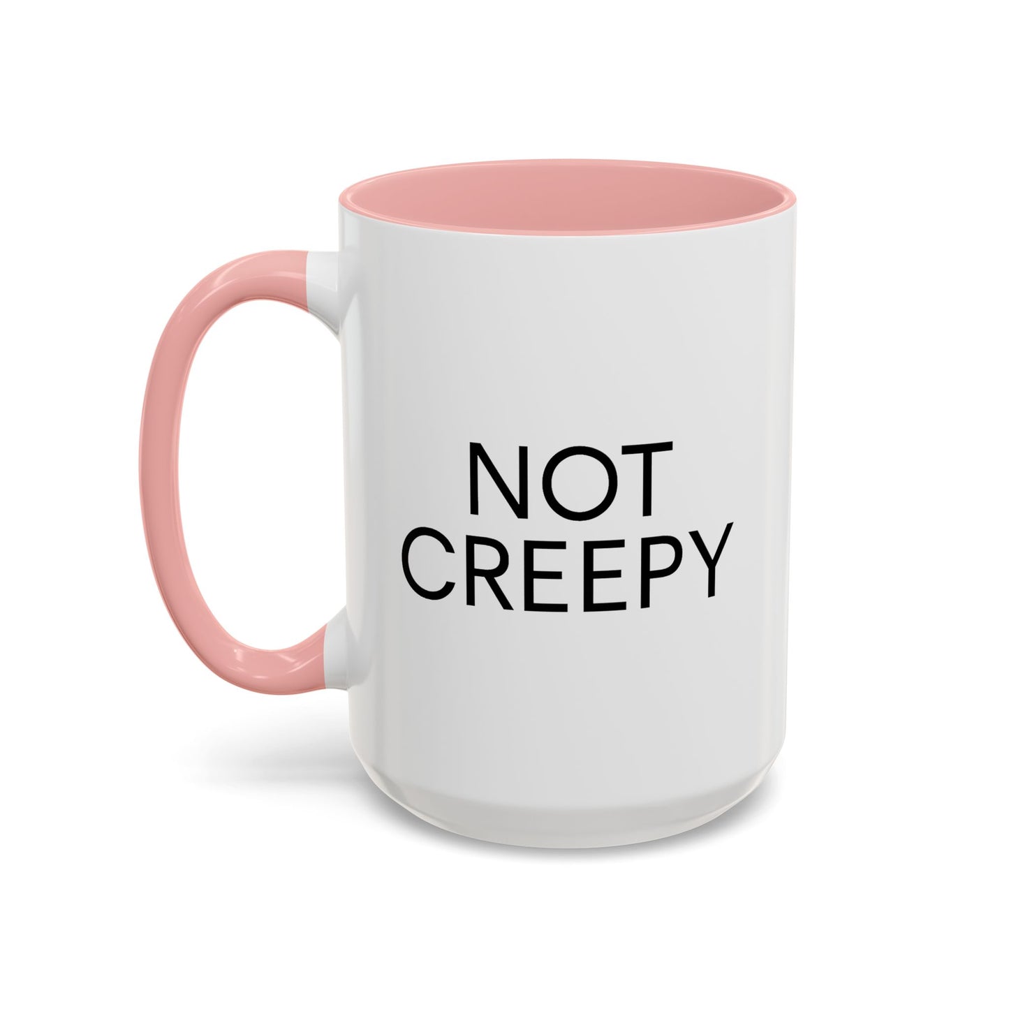 NOT CREEPY Coffee Mug