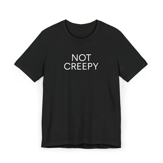 NOT CREEPY T-Shirt