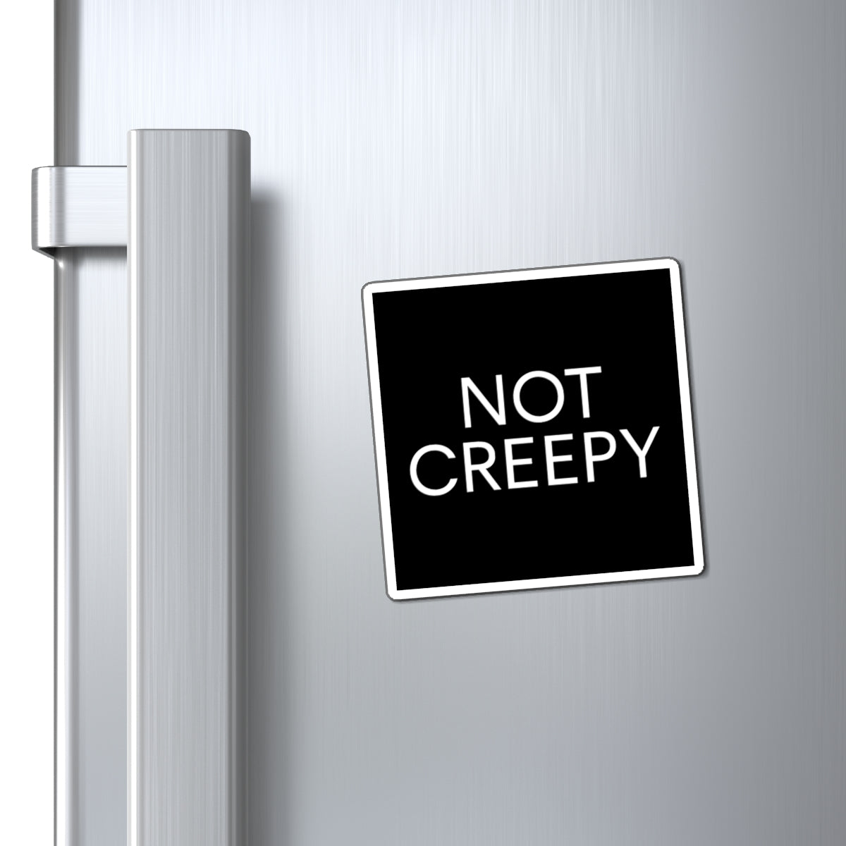 NOT CREEPY Magnet