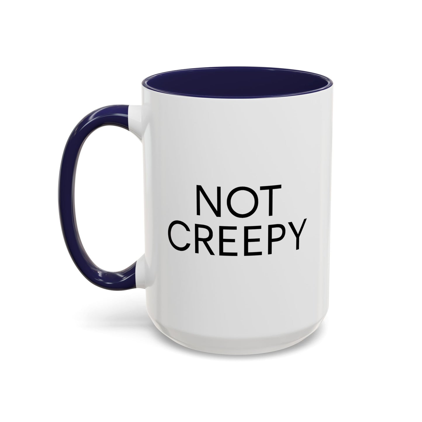 NOT CREEPY Coffee Mug