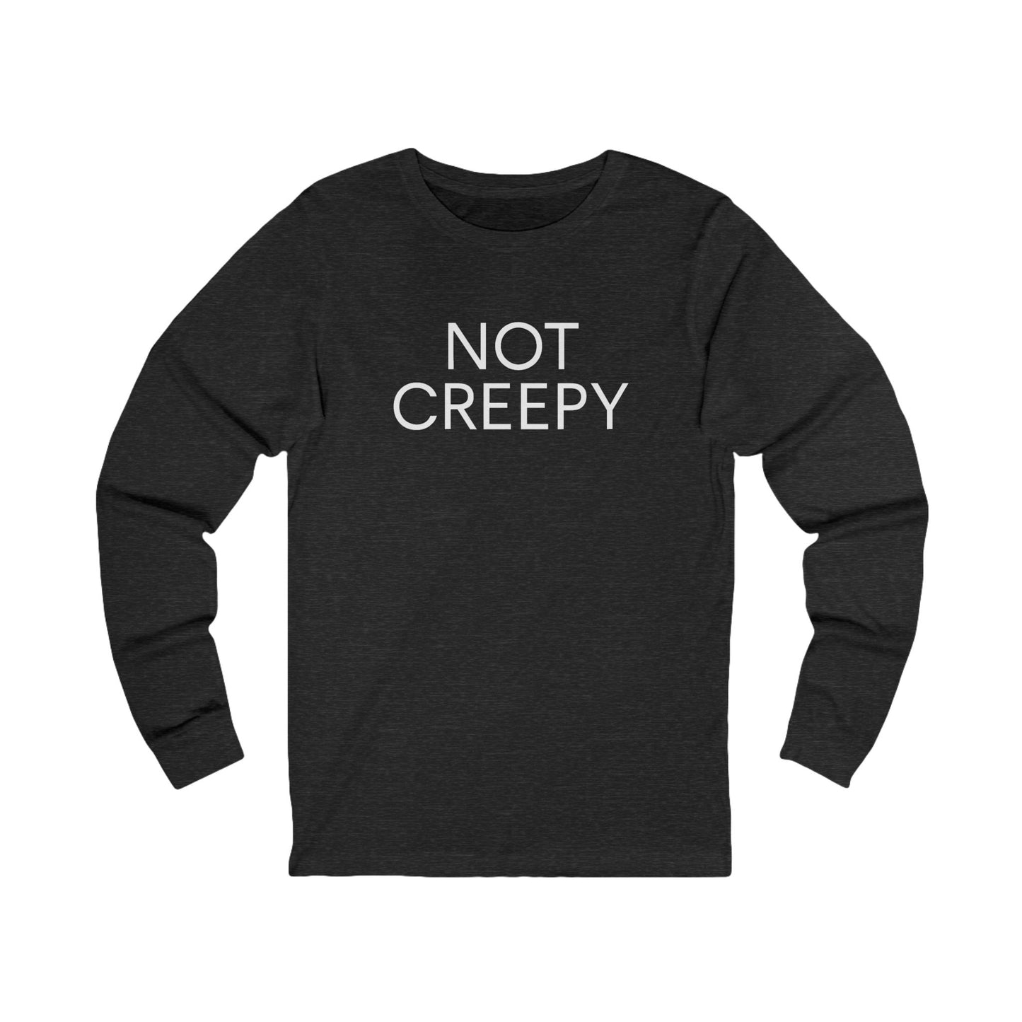 NOT CREEPY Long Sleeve Tee