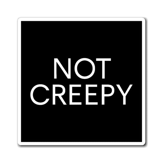 NOT CREEPY Magnet