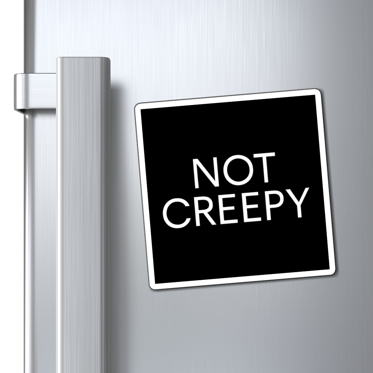 NOT CREEPY Magnet