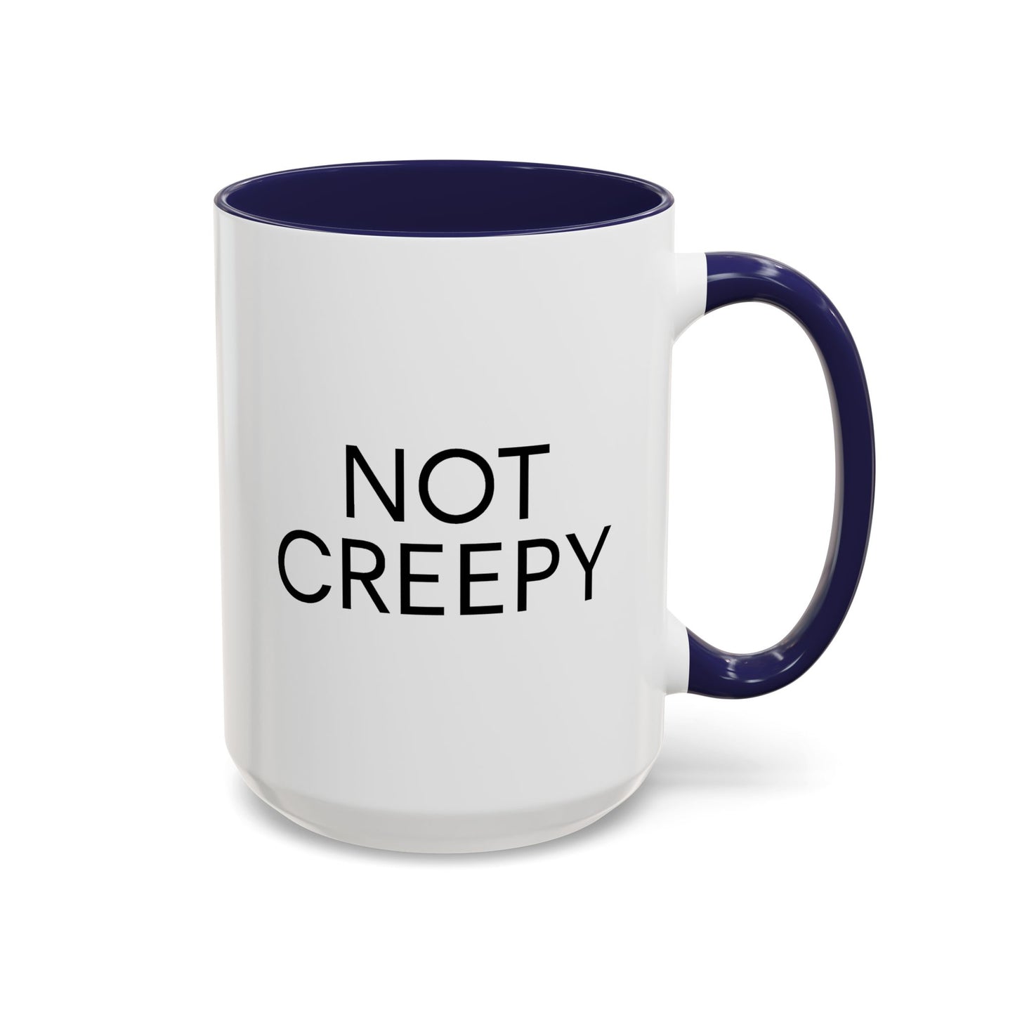 NOT CREEPY Coffee Mug