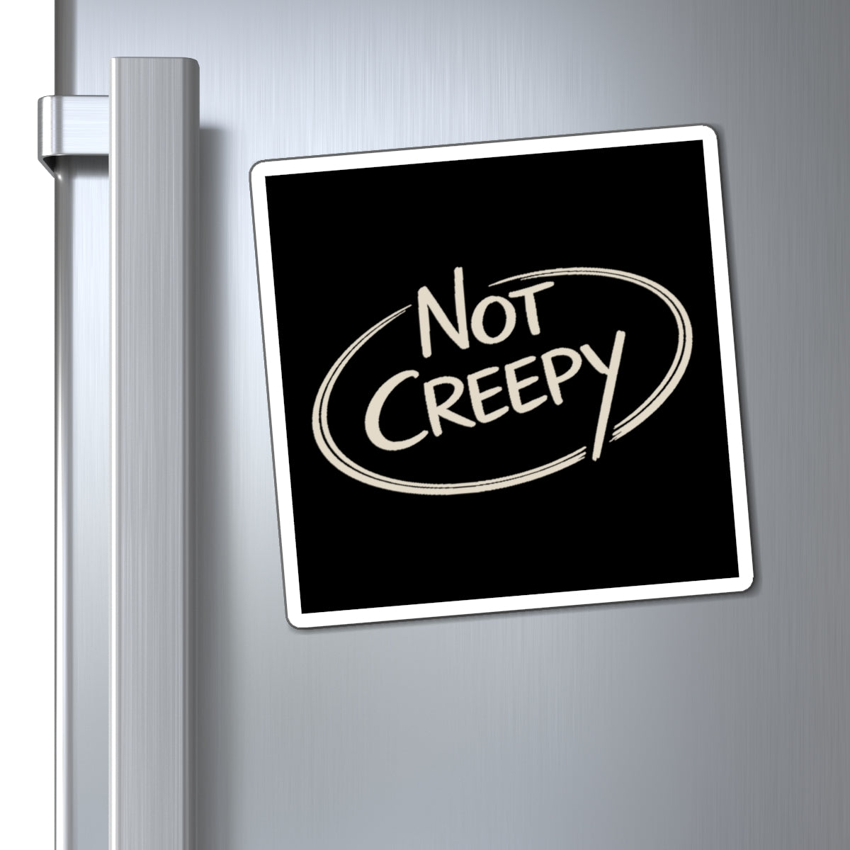 NOT CREEPY Magnet